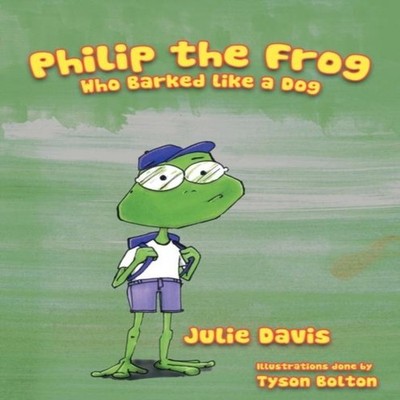 Philip the Frog who Barked like a Dog Julie Davis Paperback Autho