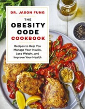 The Obesity Code Cookbook: Recipes to Help You Manage Insulin, Lose Weight, ...