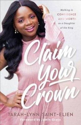 Claim Your Crown: Walking in Confidence and Worth As a Daughter of t - GOOD