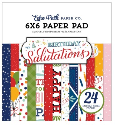 Echo Park Paper BIRTHDAY SALUTATIONS 6x6 Scrapbook Paper Cardstock Pad