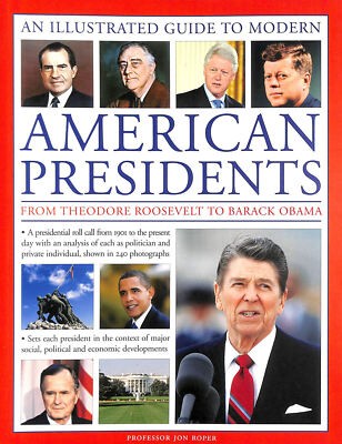 A Visual Encyclopedia of Modern American Presidents: from Theodore Roosevelt t..