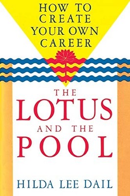 THE LOTUS AND THE POOL: HOW TO CREATE YOUR OWN CAREER By Hilda Lee Dail *VG+*