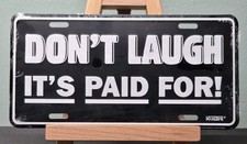 Dont Laugh Its Paid For License Plate Embossed Car Tag Funny Car Tag Dont Laugh Its Paid For License Plate Embossed Car Tag Funny Car Tag