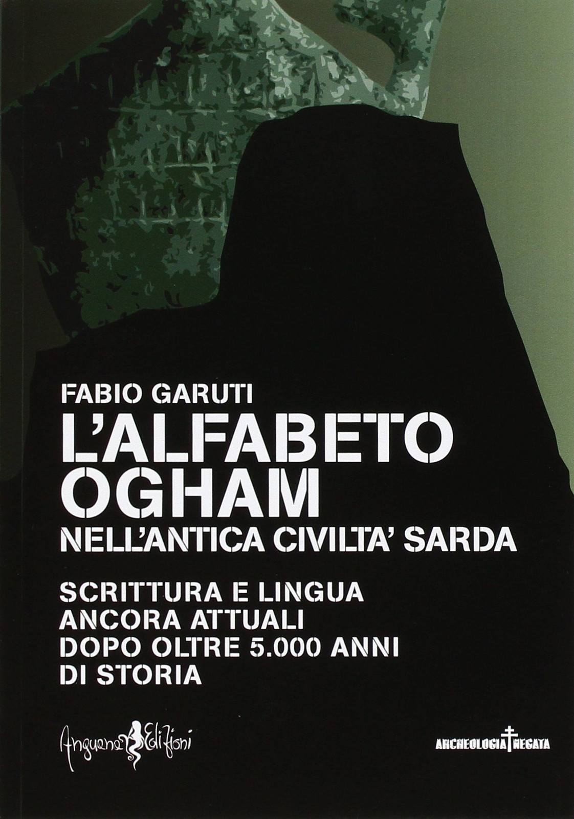 Libri Fabio Garuti - L' Alfabeto Ogham Nell'antica Civilta Sarda. Scrittura E Li