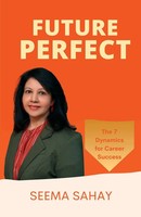 Future Perfect The 7 Dynamics For Career Success Seema Sahay Taschenbuch 2023