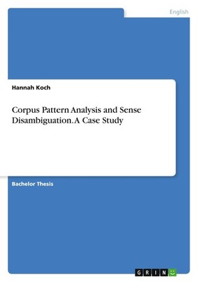Corpus Pattern Analysis and Sense Disambiguation. A Case Study Hannah Koch