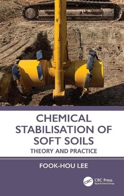Chemical Stabilisation of Soft Soils: Theory and Practice by Fook-Hou Lee Hardco