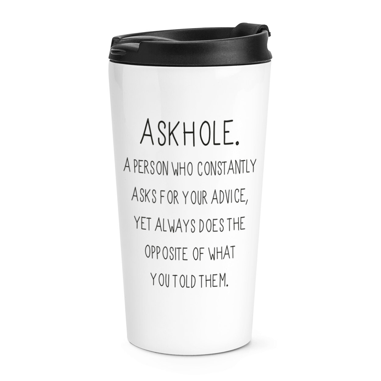 Askhole A Person Who Asks Advice Travel Mug Cup Joke Sarcastic Funny Thermal