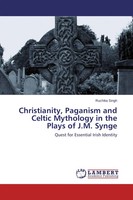 Christianity, Paganism And Celtic Mythology In The Plays Of J.M. Synge Singh
