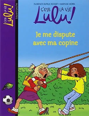C'est la vie Lulu !, Tome 6 : Je me dispute avec ma copine - Dutruc-Rosset, Flor