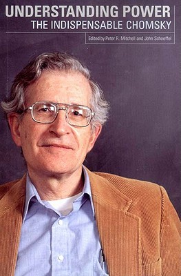 Understanding Power: The Indispensable Chomsky by Noam Chomsky, Peter Mitchell