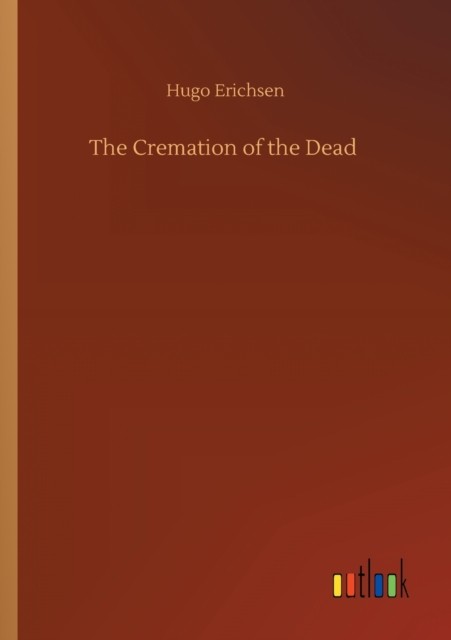 The Cremation of the Dead by Hugo Erichsen PAPERBACK 9783752350791