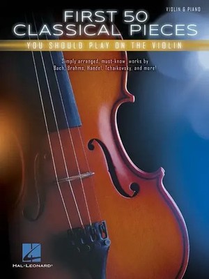 Hal Leonard Corp | First 50 Classical Pieces You Should Play on the Violin