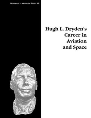 Hugh L. Dryden's Career in Aviation and Space. Monograph in Aerospace History-,