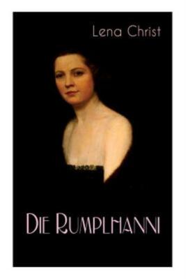 Die Rumplhanni: Geschichte Einer Modernen Frau Am Anfang Des 20  Jahrhunder...