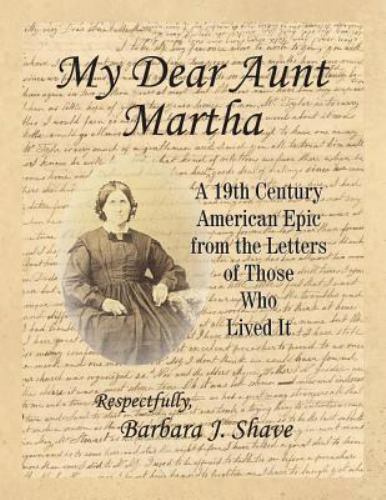 My Dear Aunt Martha: A 19th Century American Epic from the Letters of Those... - Picture 1 of 1