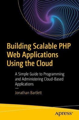 Building Scalable PHP Web Applications Using the Cloud - 9781484252116