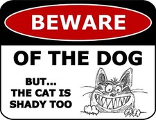 Beware Of The Dog But... The Cat Is Shady Too 11.5 x 9 Laminated Funny Sign