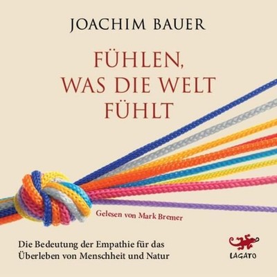 Fühlen, was die Welt fühlt [Hörbuch/Audio-CD] Die Bedeutung der Empathie für das
