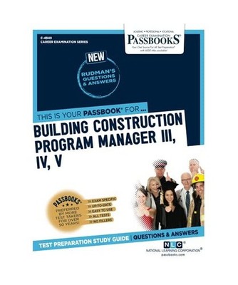 Building Construction Program Manager III, IV, V [C-4949]: Passbooks Study Guide