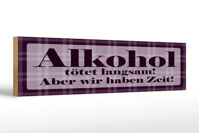 Holzschild Spruch 46x10cm Alkohol tötet langsam aber wir haben Zeit Schild