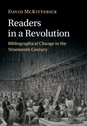 Readers in a Revolution : Bibliographical Change in the Nineteenth Century by...