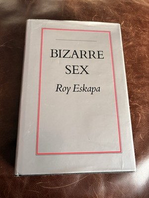 Bizarre Sex Roy Eskapa PhD 1987 Hardcover DJ UK 1st Edition Quartet Book