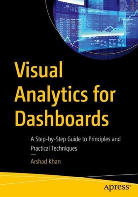 Visual Analytics for Dashboards: A Step-by-Step Guide to Principles and Practica
