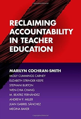 RECLAIMING ACCOUNTABILITY IN TEACHER EDUCATION By Marilyn Cochran-smith & Molly