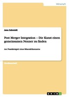 Post Merger Integration - Die Kunst Einen Gemeinsamen Nenner Zu Finden Jens Schm
