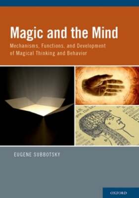 Magic and the Mind: Mechanisms, Functions, and Development of Magical Thinking