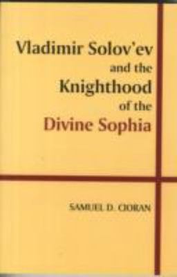 Vladimir Solov'ev and the Knighthood of the Divine Sophia, Paperback by Ciora...