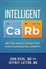 Intelligent Carb: Better Health from Two Musculoskeletal Experts by John Riehl (