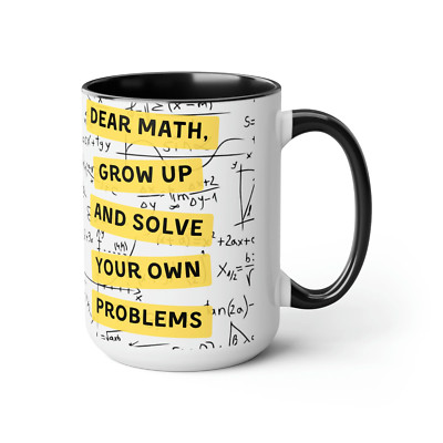 Dear Math, Grow Up And Solve Your Own Problems... Dad Joke Mug