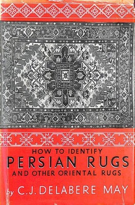 How to identify Persian rugs and other oriental rugs by May, C. J. Delabère