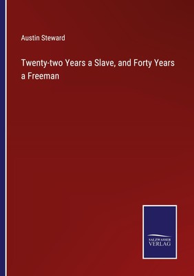 Austin Steward | Twenty-two Years a Slave, and Forty Years a Freeman | Buch