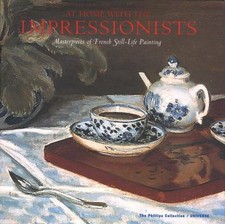 At Home with the Impressionists : Still Lifes from C�zanne to Van Gogh by...