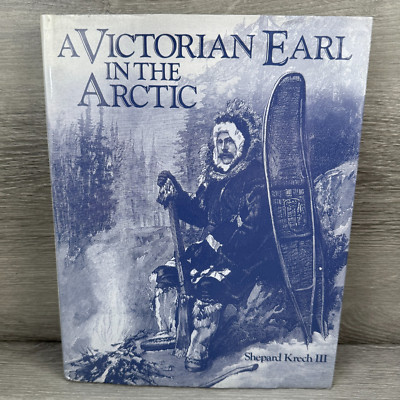 A Victorian Earl in the Arctic HC 1989 Book by Shepard Krech III & J.V. Beckett