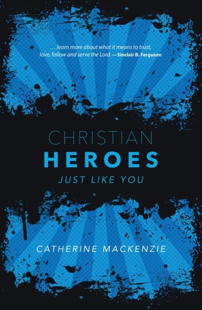 Christian Heroes Just Like You by Catherine MacKenzie (Hardback Book)