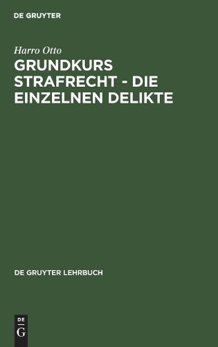 Harro Otto Grundkurs Strafrecht - Die Einzelnen Delikte (Hardback)