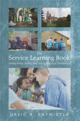 The Service Learning Book: Getting Ready, Serving Well, and Coming Back Tra...