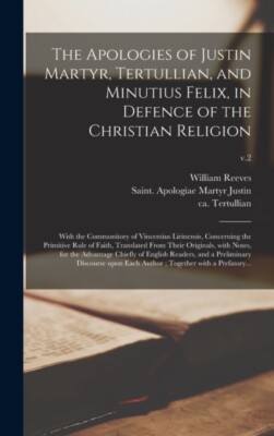 Reeves - Apologies of   Tertullian and Minutius Felix in Defence of - X555z