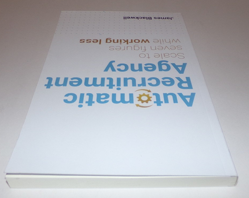 Automatic Recruitment Agency: Scale to Seven Figures James Blackwell Softcover - Picture 4 of 6