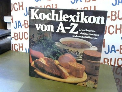 Kochlexikon von A-Z. Grundbegriffe der Kochtechnik und rund 300 Rezepte.