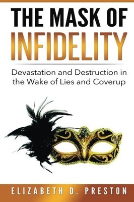 THE MASK OF INFIDELITY: DEVASTATION AND DESTRUCTION IN THE By Elizabeth D. NEW