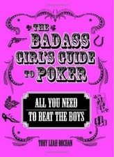 Badass Girl's Guide to Poker : All You Need to Beat the Boys by Toby Leah Bocha…