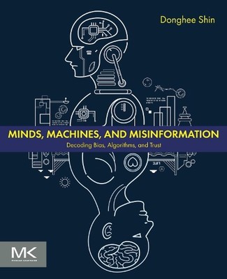 Minds, Machines, and Misinformation: Decoding Bias, Algorithms, and Trust by Don