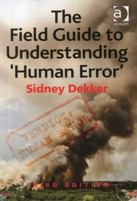 The Field Guide to Understanding 'Human Error' by Sidney Dekker (Paperback Book)