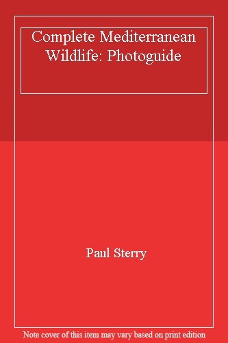 Complete Mediterranean Wildlife: Photoguide By Paul Sterry