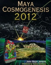 Maya Cosmogenesis 2012 : The True Meaning of the Maya Calendar En